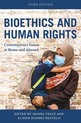 Bioethics and Human Rights: Contemporary Issues at Home and Abroad by Teays, Wanda