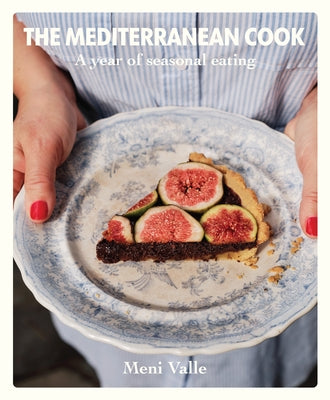 The Mediterranean Cook: A Year of Seasonal Eating by Valle, Meni