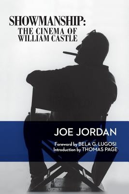 Showmanship: The Cinema of William Castle by Jordan, Joe