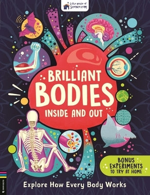 Brilliant Bodies Inside and Out: Explore How Every Body Works by Little House of Science