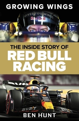 Growing Wings: The Inside Story of Red Bull Racing by Hunt, Ben