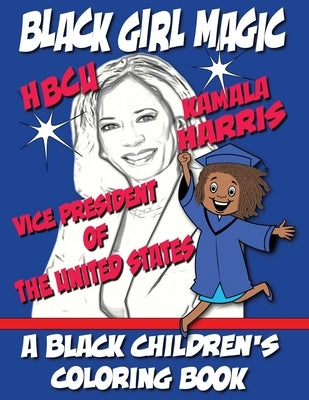 Black Girl Magic - Kamala Harris HBCU Coloring Book: 1st HBCU Vice President of The United States by Coloring Books, Black Children's