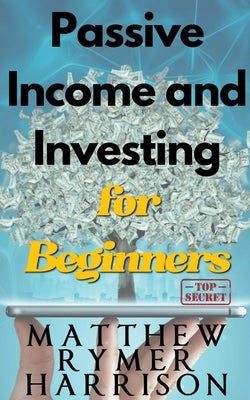 Passive Income and Investing for Beginners by Harrison, Matthew Rymer