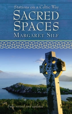 Sacred Spaces: Stations on a Celtic Way by Silf, Margaret