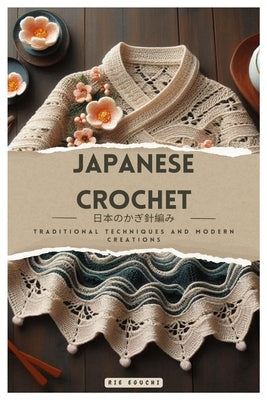 Japanese Crochet: Traditional Techniques and Modern Creations by Eguchi, Rie