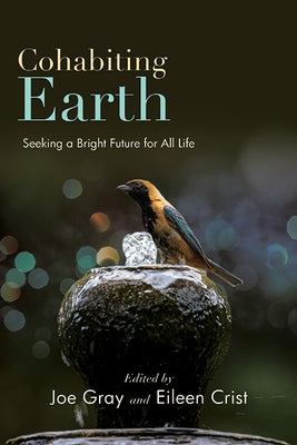 Cohabiting Earth: Seeking a Bright Future for All Life by Gray, Joe