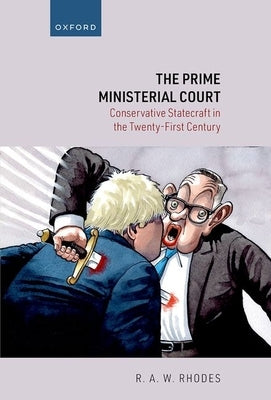 The Prime Ministerial Court: Conservative Statecraft in the Twenty-First Century by Rhodes, R. A. W.