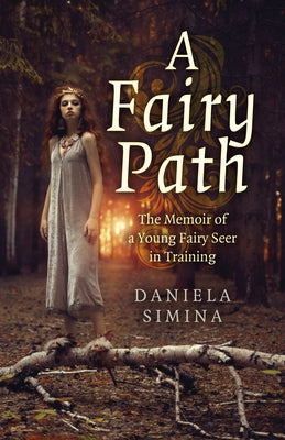 A Fairy Path: The Memoir of a Young Fairy Seer in Training by Simina, Daniela