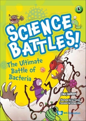 The Ultimate Battle of Bacteria by Choi, Jaehoon