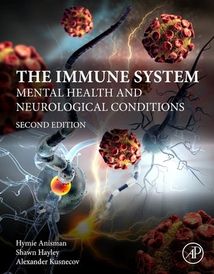 The Immune System: Mental Health and Neurological Conditions by Anisman, Hymie