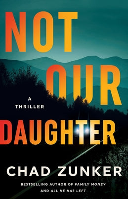 Not Our Daughter: A Thriller by Zunker, Chad