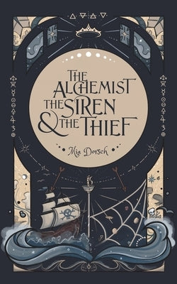 The Alchemist, the Siren, and the Thief by Dorsch, Mia