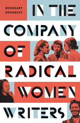 In the Company of Radical Women Writers by Hennessy, Rosemary