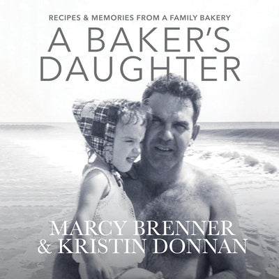 A Baker's Daughter: Recipes & Memories from a Family Bakery by Brenner, Marcy