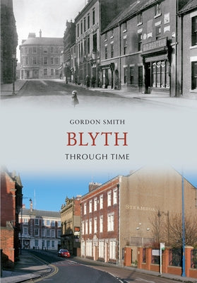 Blyth Through Time by Smith, Gordon