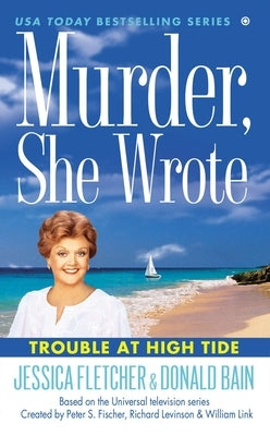 Murder, She Wrote: Trouble at High Tide by Fletcher, Jessica