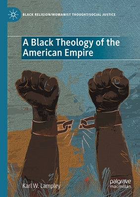 A Black Theology of the American Empire by Lampley, Karl W.