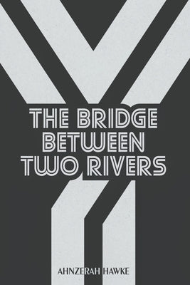 The Bridge Between Two Rivers by Hawke, Ahnzerah