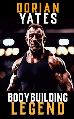 A Picture of Dorian Yates: The Life and Training of a Bodybuilding Legend by Publishing, Fitness Research