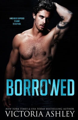 Borrowed: A Fake Relationship Rock Star Romance by Ashley, Victoria