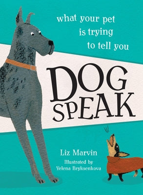 Dog Speak: What Your Pet Is Trying to Tell You by Bryksenkova, Yelena
