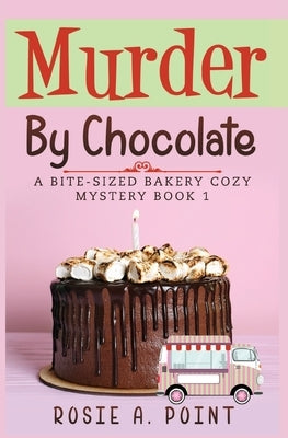 Murder By Chocolate: A Culinary Cozy Mystery by Point, Rosie A.