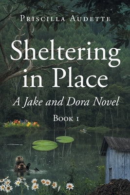 Sheltering in Place: A Jake and Dora Novel by Audette, Priscilla
