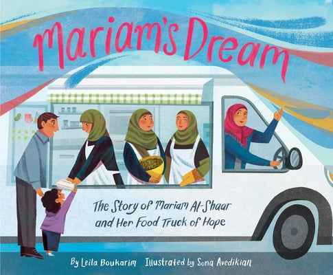 Mariam's Dream: The Story of Mariam Al-Shaar and Her Food Truck of Hope by Boukarim, Leila