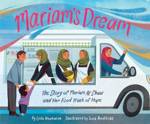 Mariam's Dream: The Story of Mariam Al-Shaar and Her Food Truck of Hope by Boukarim, Leila