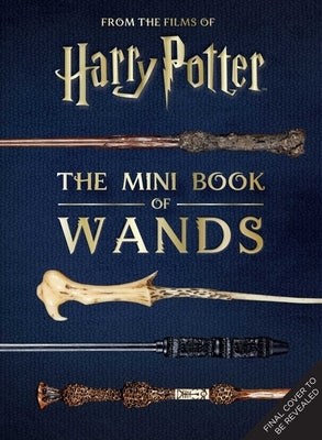 Harry Potter: The Mini Book of Wands by Revenson, Jody