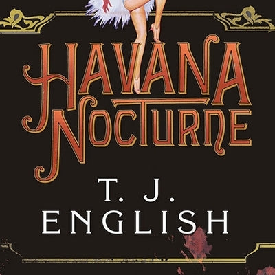 Havana Nocturne Lib/E: How the Mob Owned Cuba...and Then Lost It to the Revolution by English, T. J.