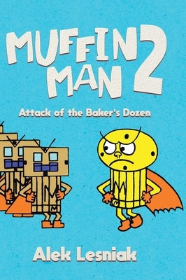 Muffin Man 2: Attack of the Bakers Dozen by Lesniak, Alek