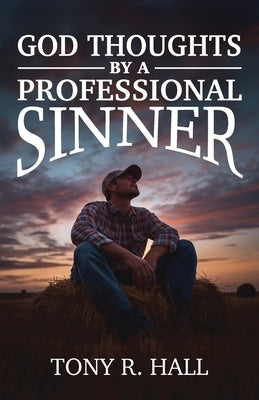 God Thoughts by a Professional Sinner by Hall, Tony R.