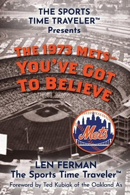 The 1973 Mets - You've Got to Believe by Ferman, Len