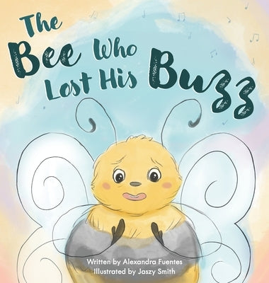 The Bee Who Lost His Buzz by Fuentes, Alexandra