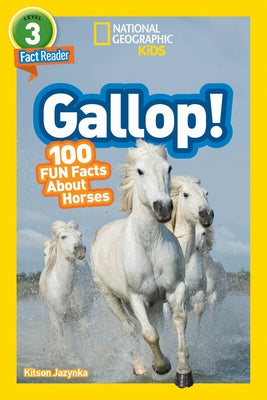 Gallop! (National Geographic Kids Readers, Level 3/Fact Reader): 100 Fun Facts about Horses by Jazynka, Kitson