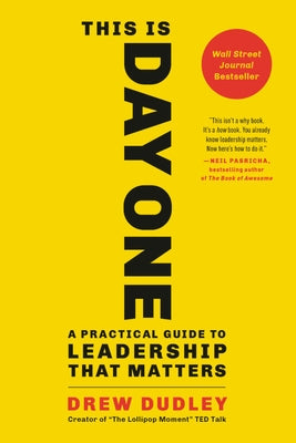 This Is Day One: A Practical Guide to Leadership That Matters by Dudley, Drew