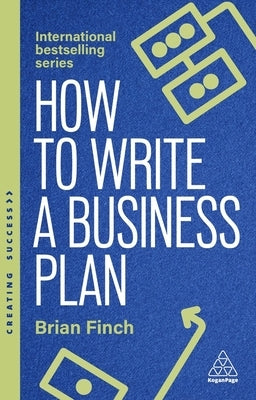 How to Write a Business Plan: Win Backing and Support for Your Ideas and Ventures by Finch, Brian