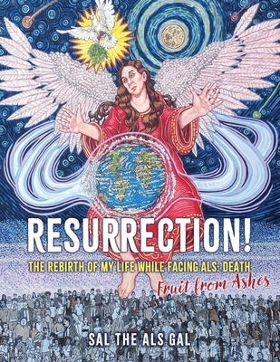 Resurrection!: The rebirth of my life while facing ALS: Death by Gal, Sal The Als