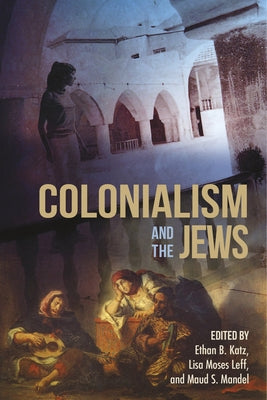Colonialism and the Jews by Katz, Ethan B.