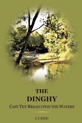 The Dinghy: Cast Thy Bread Upon the Waters by King, L. C.