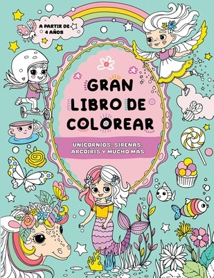 Gran libro de colorear para niñas: Unicornios, sirenas, arcoíris y mucho más by Publishing, Fairywren