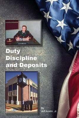Duty, Discipline and Deposits by Austin, Jeff