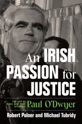 An Irish Passion for Justice: The Life of Rebel New York Attorney Paul O'Dwyer by Polner, Robert