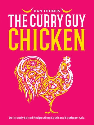 Curry Guy Chicken: Deliciously Spiced Recipes from South and Southeast Asia by Toombs, Dan