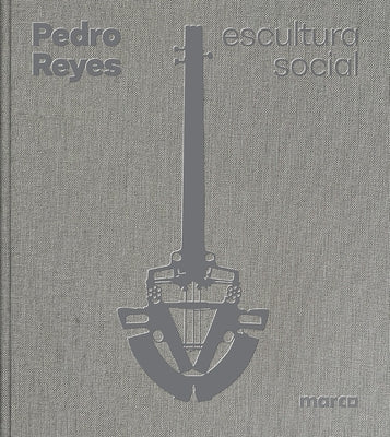 Pedro Reyes: Social Sculpture by Reyes, Pedro