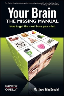 Your Brain: The Missing Manual by MacDonald, Matthew