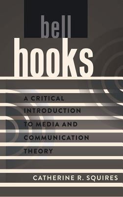 bell hooks: A Critical Introduction to Media and Communication Theory by Park, David W.