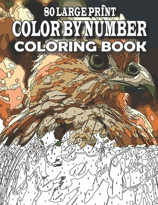 80 Large Print Color By Number Coloring Book: Large Print Color by Number Book with birds, flowers, animals, butterfly and more (color by number for a by Lane, Creekside