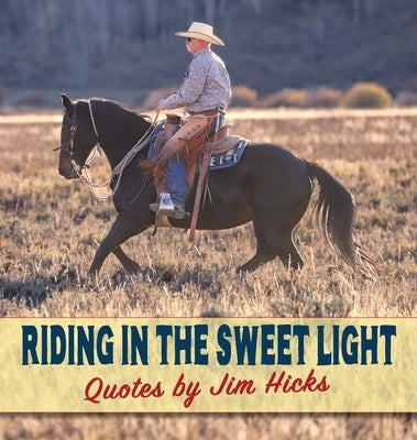 Riding In The Sweet Light Quotes by Jim Hicks by Hicks, Jim